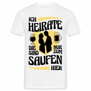 Männer T-Shirt "Die sind nur zum Saufen hier"